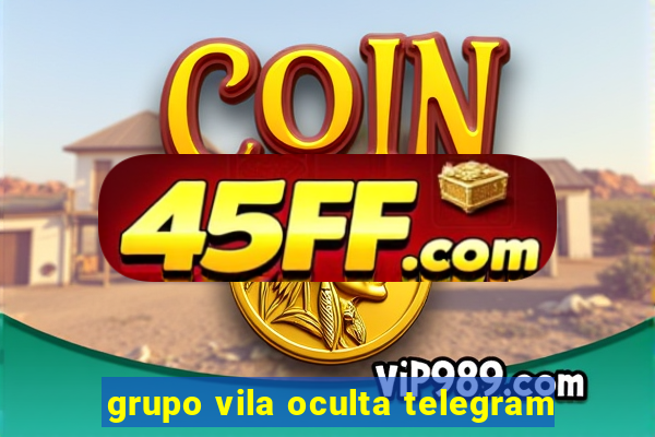 grupo vila oculta telegram